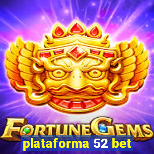 plataforma 52 bet